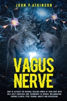 Vagus Nerve: How To Activate The Natural Healing Power Of Your Body With Self-Help Exercises And Techniques To Reduce Inflammation, Chronic Illness, PTSD, Trauma, Anxiety And Depression 1699975027 Book Cover