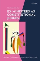 Ex-Ministers as Constitutional Judges (Oxford Comparative Constitutionalism) 0198930194 Book Cover