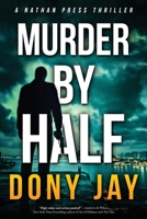 Murder by Half: A Nathan Press Thriller 0996927085 Book Cover