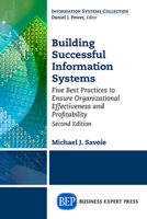 Building Successful Information Systems: Five Best Practices to Ensure Organizational Effectiveness and Profitability, Second Edition 1631574655 Book Cover