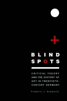Blind Spots: Critical Theory and the History of Art in Twentieth-Century Germany 030010829X Book Cover