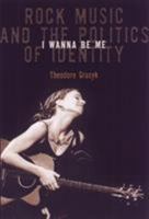 I Wanna Be Me: Rock Music and the Politics of Identity (Sound Matters) 1566399033 Book Cover