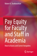 Pay Equity for Faculty and Staff in Academia: How to Assess and Correct Inequities 3032249619 Book Cover