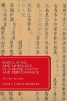Music, Mind, and Language in Chinese Poetry and Performance: The Voice Extended 0198886217 Book Cover