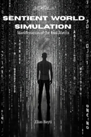 Sentient World Simulation: Manifestation of the Real Matrix B0GF71L1SK Book Cover