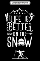 Composition Notebook: Life Is Better On Snow Skiing Ski Skier Journal/Notebook Blank Lined Ruled 6x9 100 Pages 1706455755 Book Cover