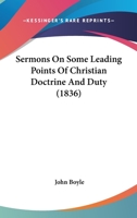 Sermons On Some Leading Points Of Christian Doctrine And Duty 0548824134 Book Cover