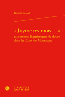 J'ayme Ces Mots: Expressions Linguistiques De Doute Dans Les Essais De Montaigne (Etudes Montaignistes, 42) 2406129284 Book Cover