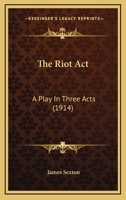 The Riot Act: A Play In Three Acts 0548870195 Book Cover