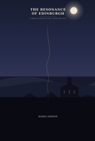 The Resonance of Edinburgh: A Mystery of Secrets, Faith, and Ancient Lines B0HK73STNM Book Cover