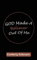 God Made A Believer Out of Me 1952312884 Book Cover