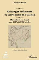 Echanges informels et territoires de l'illicite: Marseille et son terroir aux XVIIe et XVIIIe siècles (Mémoires Des Douanes) (French Edition) 2343144796 Book Cover