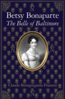 Betsy Bonaparte: The Belle Of Baltimore 0938420828 Book Cover