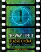 The Way I See It - Classic Cinema: A Users Manual 1465252916 Book Cover