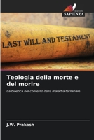 Teologia della morte e del morire: La bioetica nel contesto della malattia terminale 6206374319 Book Cover