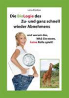 Die BioLogie des Zu- und ganz schnell wieder Abnehmens: und warum das, WAS Sie essen, keine Rolle spielt! 3734764653 Book Cover