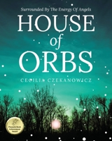 House of Orbs: Surrounded by the Energy of Angels 164961182X Book Cover