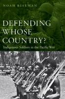 Defending Whose Country?: Indigenous Soldiers in the Pacific War 0803237936 Book Cover