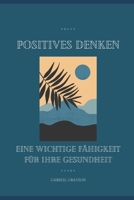 Positives Denken: Eine wichtige Fähigkeit für Ihre Gesundheit B0BKMPJY39 Book Cover