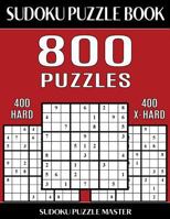 Sudoku Puzzle Book 800 Puzzles, 400 Hard and 400 Extra Hard: Two Levels of Sudoku Puzzles to Improve Your Game 1544100175 Book Cover