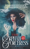 THE ORPHAN AND THE SORCERESS: Chapter one: Barbara Occult and the Breath of Life B0H88K8HB3 Book Cover