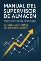 Manual del Supervisor de Almacén: De la Operación Táctica a la Estrategia Logística (Spanish Edition) B0FJFQRJCJ Book Cover