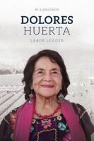 Dolores Huerta: Labor Leader 1638890064 Book Cover