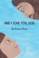 And I Love You, God 144977850X Book Cover