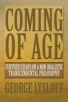 Coming of Age: Further Essays on a Non-Dualistic Transcendental Philosophy 1483612759 Book Cover