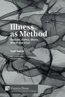 Illness as Method: Beckett, Kafka, Mann, Woolf and Eliot 1622738055 Book Cover