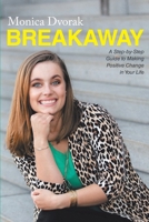 Breakaway: A Step-by-Step Guide to Making Positive Change in Your Life 109802060X Book Cover