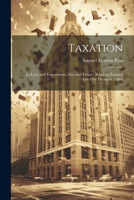 Taxation: Its Levy and Expenditure, Past and Future: Being an Enquiry Into Our Financial Policy 102210327X Book Cover