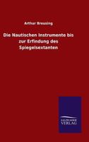 Die Nautischen Instrumente Bis Zur Erfindung Des Spiegelsextanten 3368447645 Book Cover