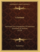 A Sermon: Delivered To A Congregation Of Protestant Dissenters, At Hackney 116588285X Book Cover
