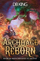 Reincarnated to Ascend: A LitRPG Adventure (Archmage Reborn) B0F3TFDGVW Book Cover