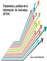 Tratamiento y Análisis de la Información de Mercados. UF1781. (Spanish Edition) 8417943196 Book Cover