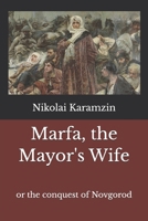 Marfa, the Mayor's Wife: or the conquest of Novgorod B0F7GD4HVM Book Cover