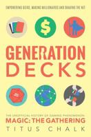 Generation Decks: The Unofficial History of Gaming Phenomenon Magic The Gathering 1781084904 Book Cover