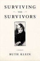 Surviving the Survivors: A Memoir 1631524712 Book Cover
