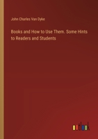 Books and How to Use Them. Some Hints to Readers and Students 338532095X Book Cover