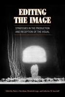 Editing the Image: Strategies in the Production and Reception of the Visual 0802092489 Book Cover