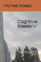 Cognitive Biases IV: How Perception, Loss, and Self-Deception Quietly Control Your Decisions B0G7WP9DKW Book Cover