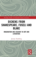 Dickens from Shakespeare, Fuseli and Blake: Imagination and Jealousy in Art and Literature 1041194056 Book Cover
