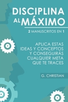 Disciplina al m�ximo: 2 manuscrito en 1. Aplica estas ideas y conceptos y conseguir�s cualquier meta que te traces 1709679638 Book Cover