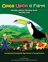 Once Upon a Farm: Introducing sustainable agriculture to young readers 1517244129 Book Cover