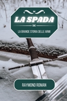 La spada: La grande storia delle armi B0CFG851CB Book Cover