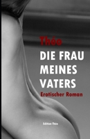 Die Frau Meines Vaters: Erotischer Roman 1478296232 Book Cover