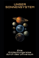Unser Sonnensystem: Eine Entdeckungsreise durch das Universum B0C2SD1FZJ Book Cover