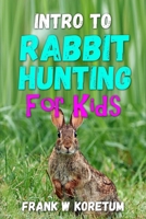 Intro to Rabbit Hunting for Kids B0BF2MDMM7 Book Cover