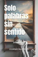 Solo palabras sin sentido (Spanish Edition) 6280188167 Book Cover